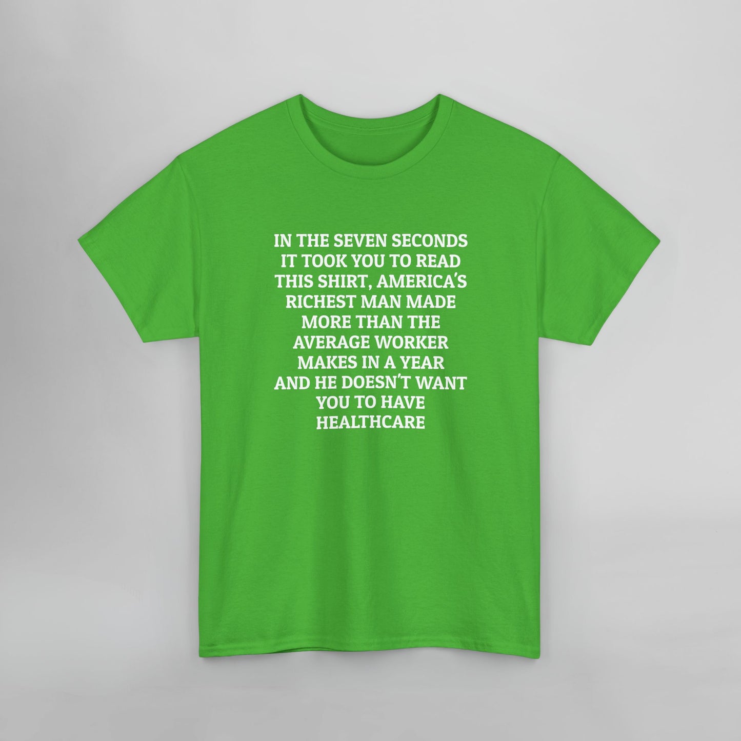 In the Seven Seconds It Took You To Read This Shirt, America's Richest Man Made More than the Average Worker Makes In A Year And He Doesn't Want You to Have Healthcare Tee