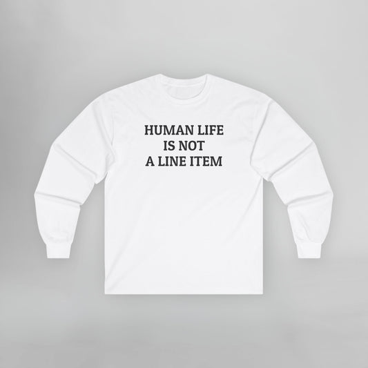 Human Life Is Not a Line Item Long Sleeve Tee