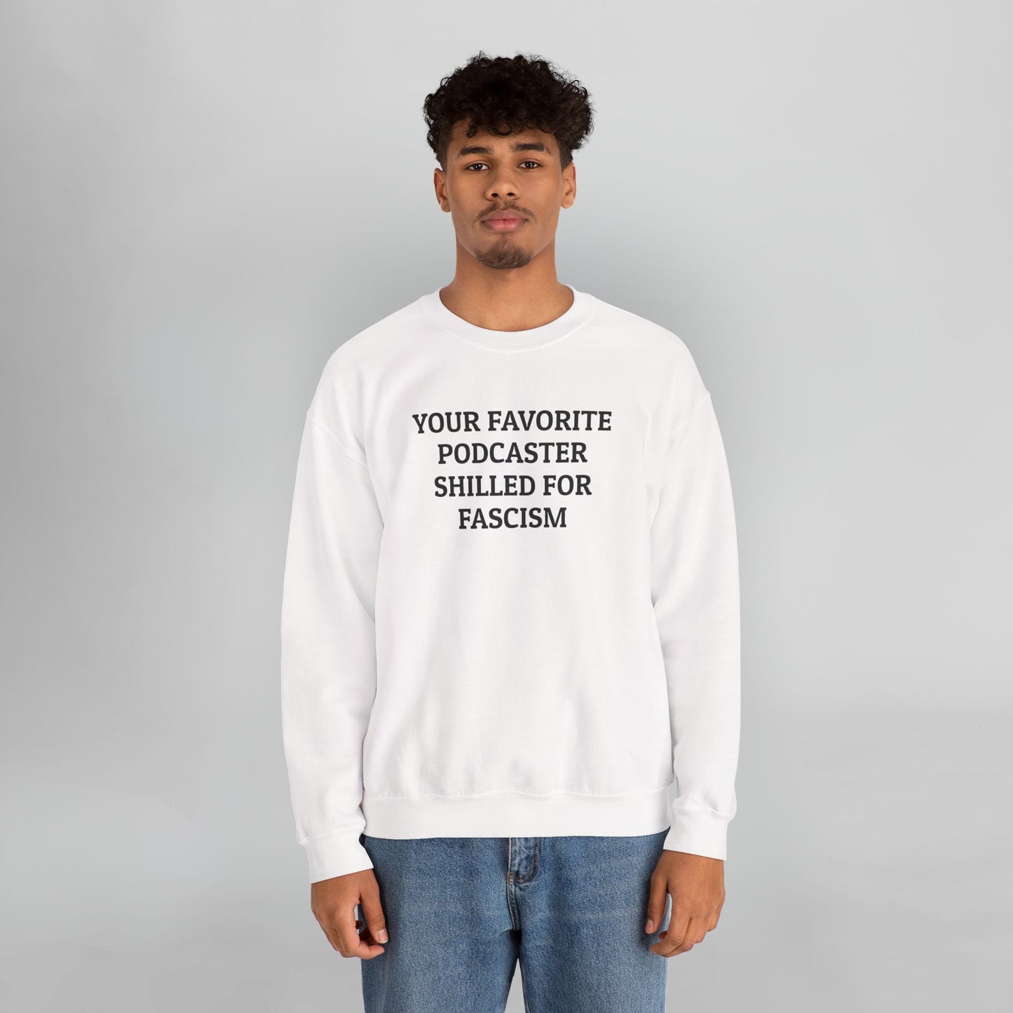 Your Favorite Podcaster Shilled for Fascism Sweatshirt