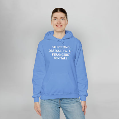 Stop Being Obsessed With Strangers' Genitals Hoodie