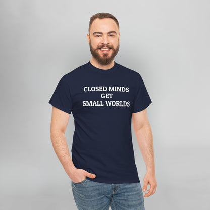 Closed Minds Get Small Worlds Tee
