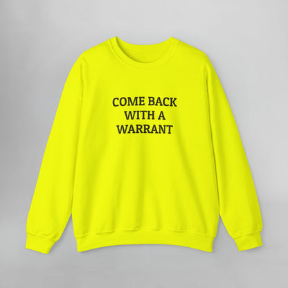 Come Back With a Warrant Sweatshirt