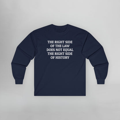The Right Side of the Law Does Not Equal The Right Side of History Long Sleeve Tee