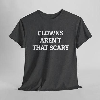 Clowns Aren't That Scary Tee
