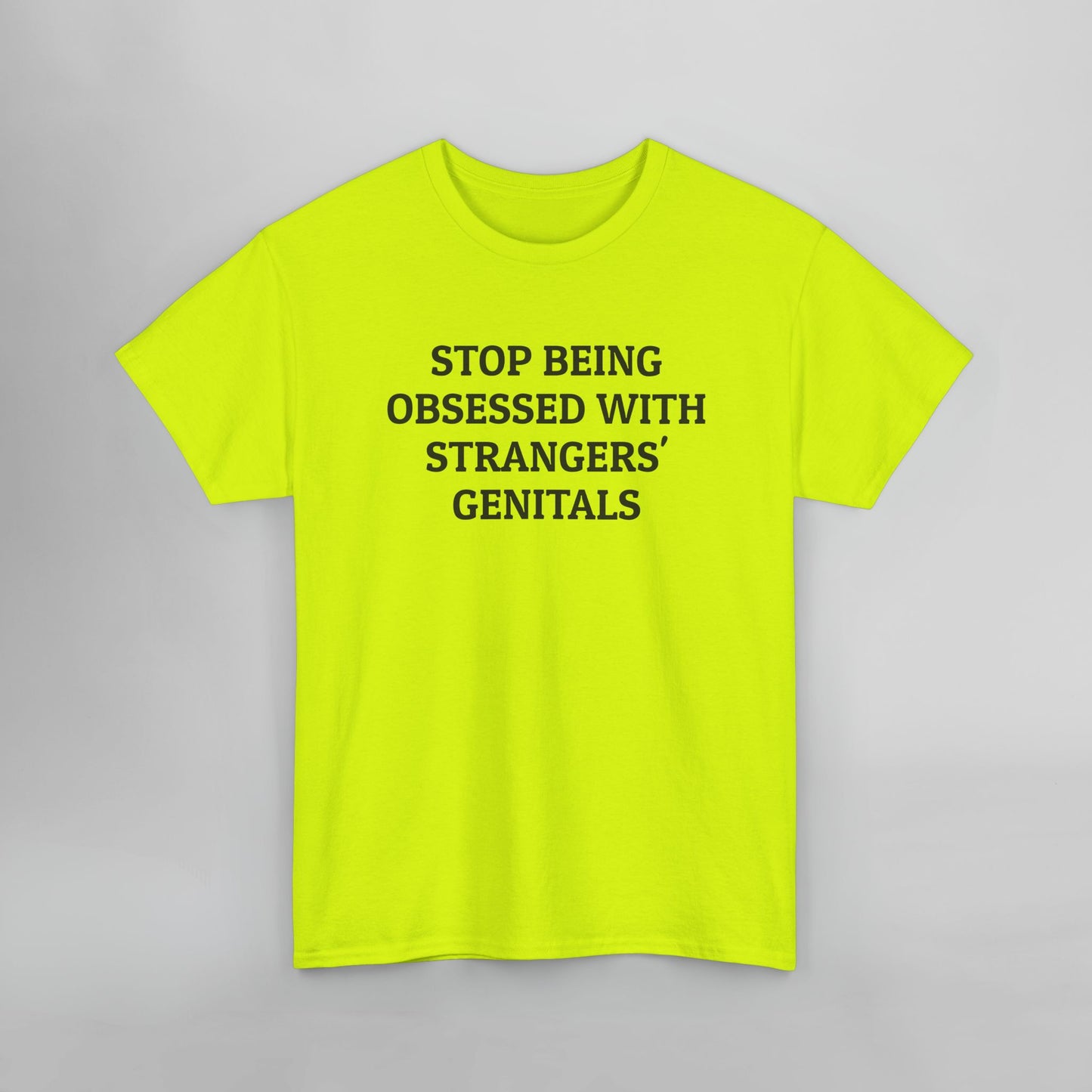 Stop Being Obsessed With Strangers' Genitals Tee