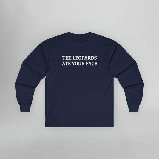 The Leopards Ate Your Face Long Sleeve Tee