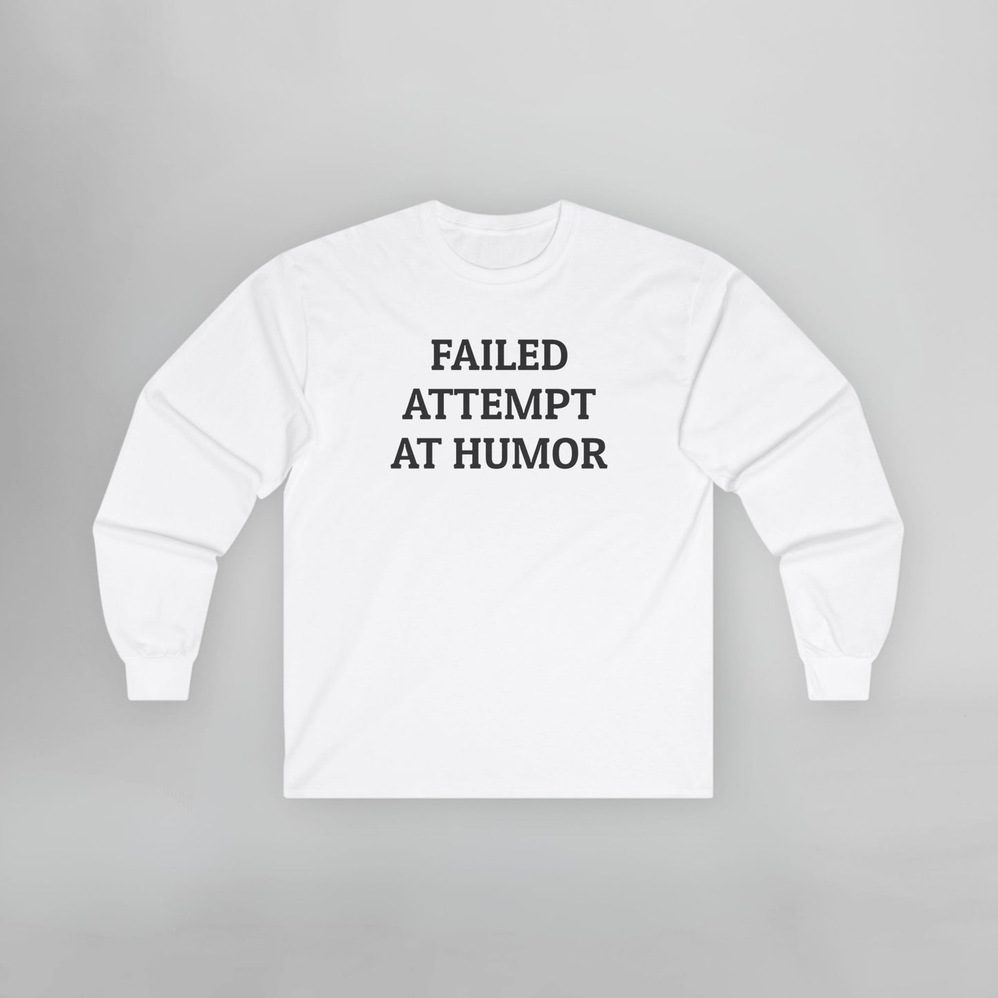 Failed Attempt at Humor Long Sleeve Tee