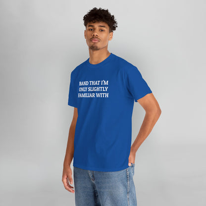 Band That I'm Only Slightly Familiar With Tee