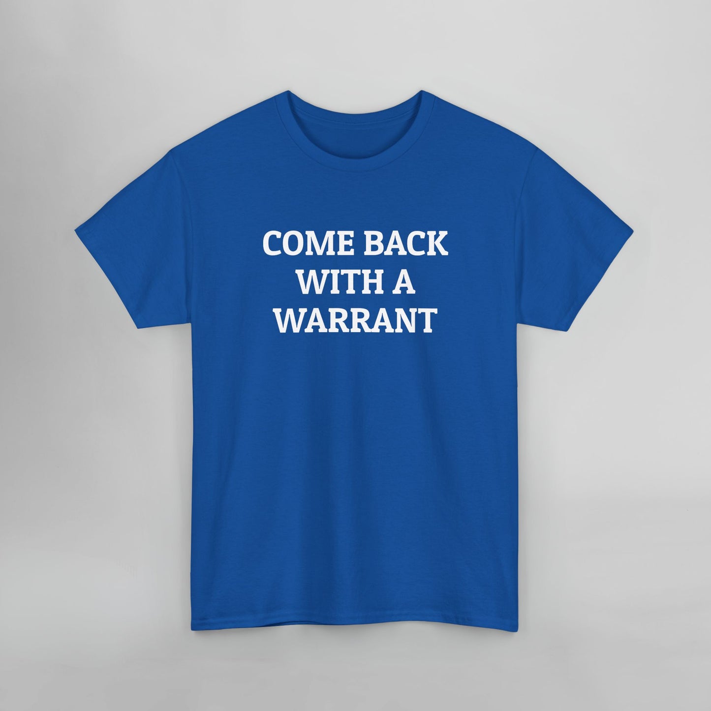 Come Back With a Warrant Tee