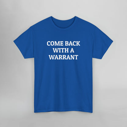 Come Back With a Warrant Tee