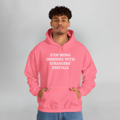 Stop Being Obsessed With Strangers' Genitals Hoodie