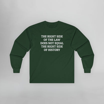 The Right Side of the Law Does Not Equal The Right Side of History Long Sleeve Tee