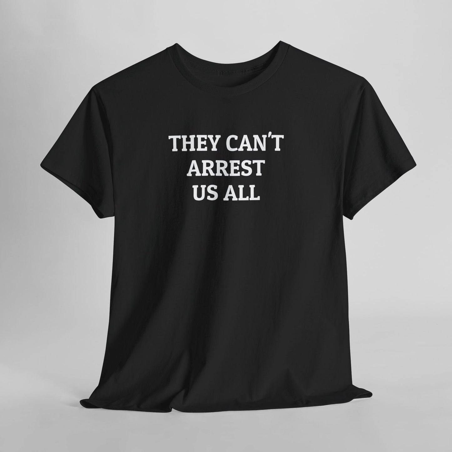 They Can't Arrest Us All Tee