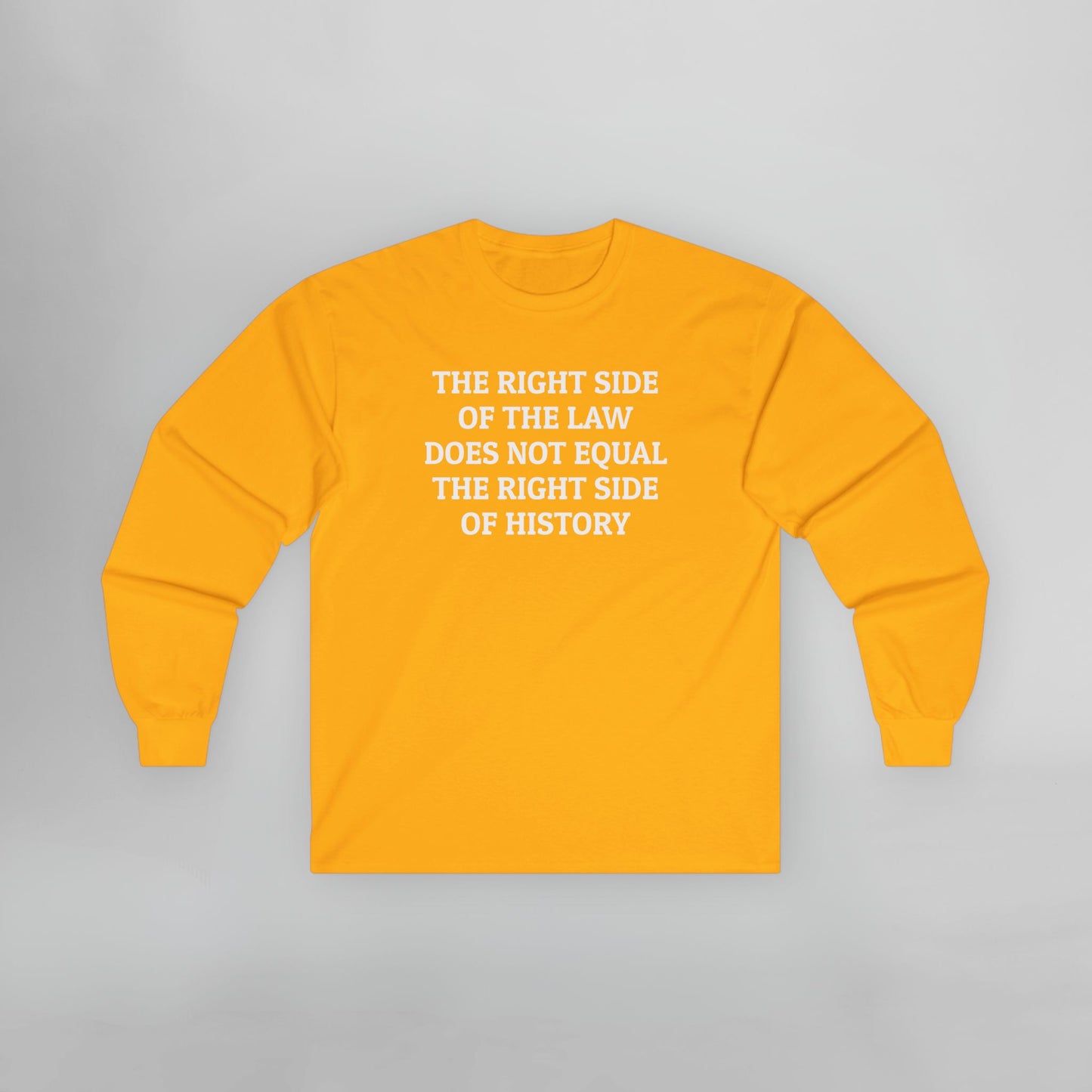 The Right Side of the Law Does Not Equal The Right Side of History Long Sleeve Tee