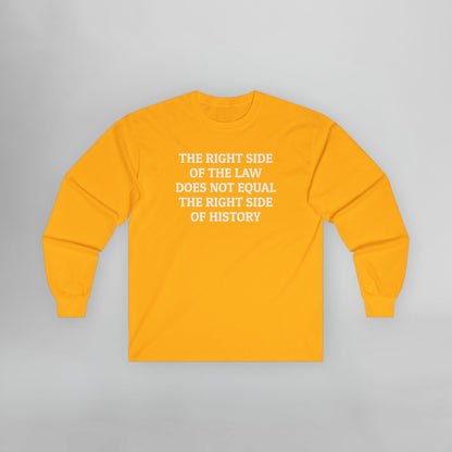 The Right Side of the Law Does Not Equal The Right Side of History Long Sleeve Tee
