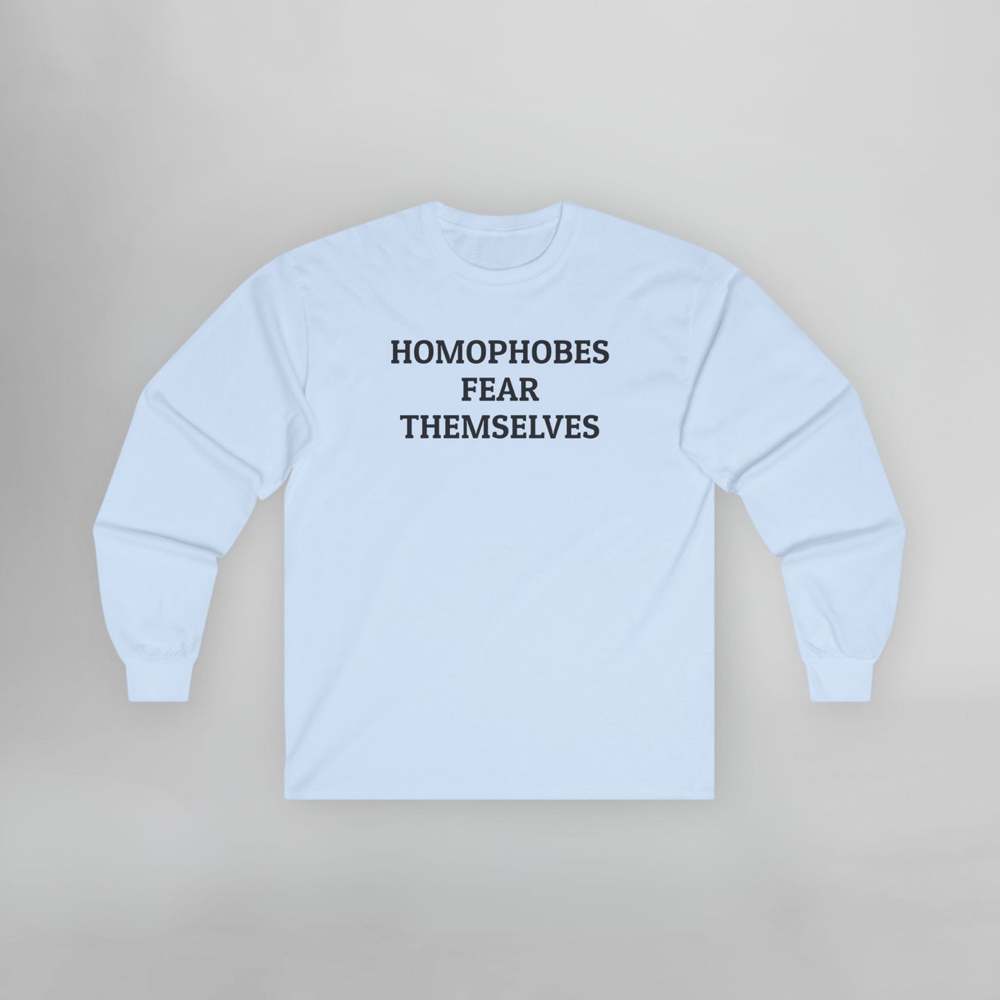 Homophobes Fear Themselves Long Sleeve Tee