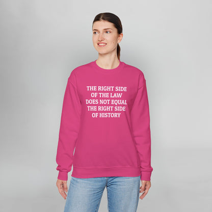 The Right Side of the Law Does Not Equal The Right Side of History Sweatshirt
