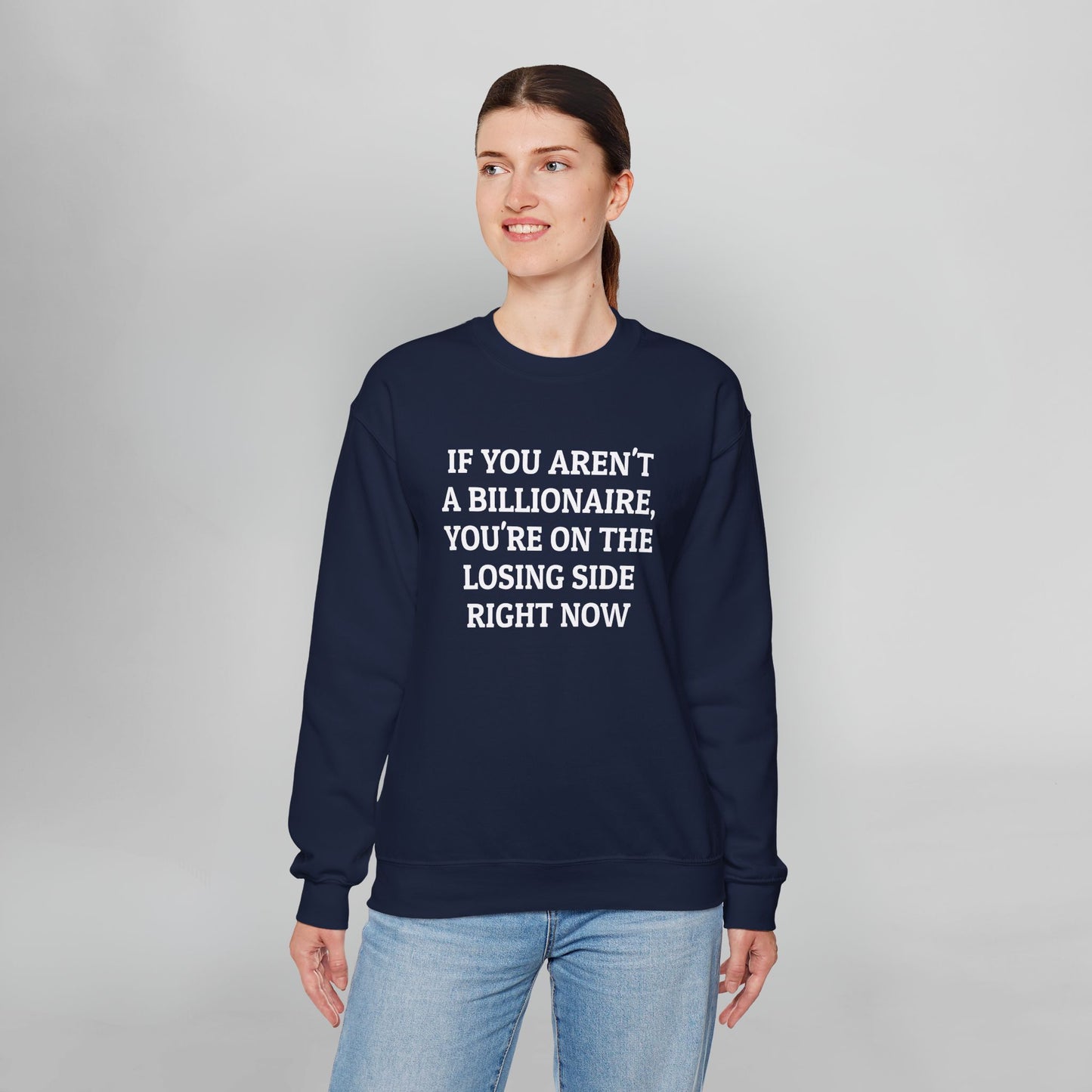 If You Aren't a Billionaire, You're On the Losing Side Right Now Sweatshirt