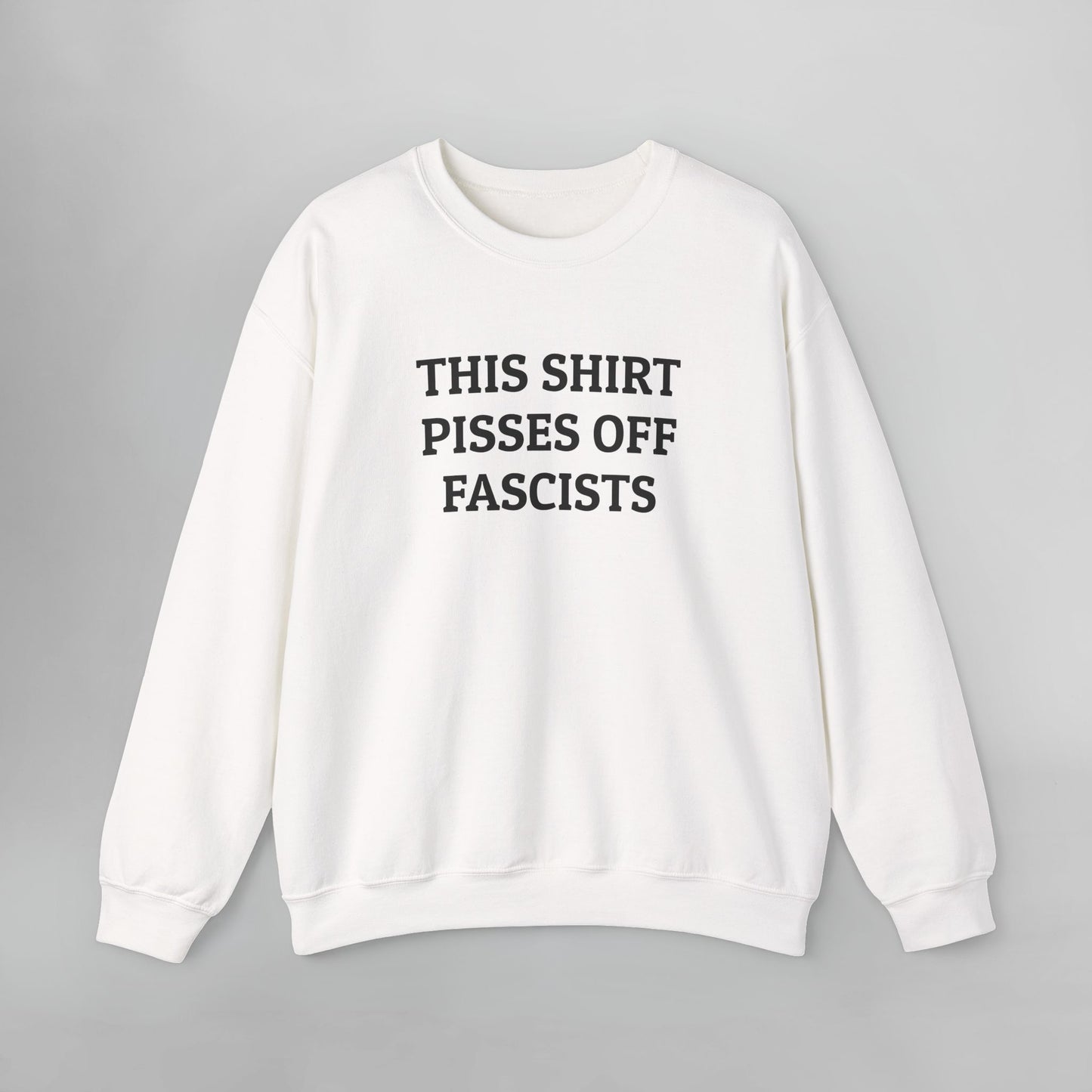 This Shirt Pisses Off Fascists Sweatshirt