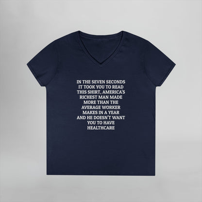 In the Seven Seconds It Took You To Read This Shirt, America's Richest Man Made More than the Average Worker Makes In a Year And He Doesn't Want You to Have Healthcare Women's V-Neck Tee