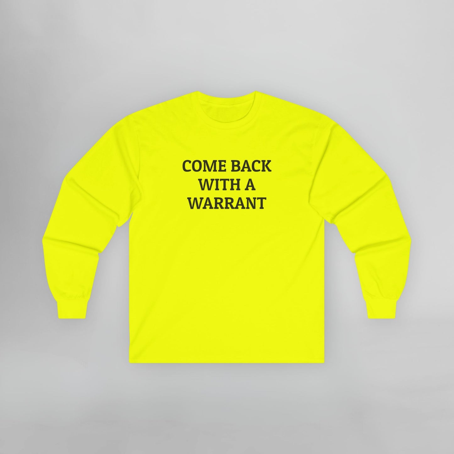 Come Back With a Warrant Long Sleeve Tee
