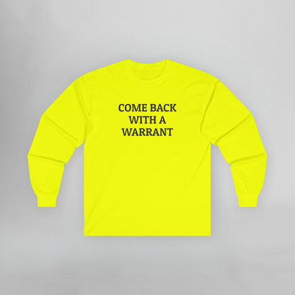 Come Back With a Warrant Long Sleeve Tee