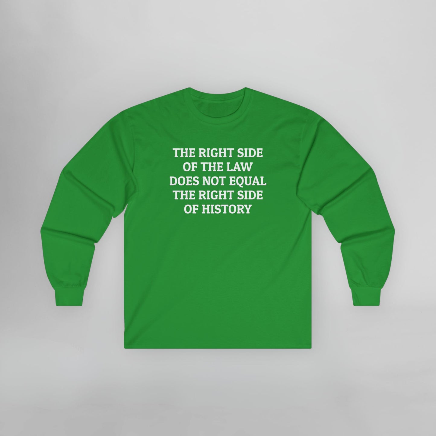 The Right Side of the Law Does Not Equal The Right Side of History Long Sleeve Tee