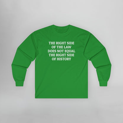 The Right Side of the Law Does Not Equal The Right Side of History Long Sleeve Tee