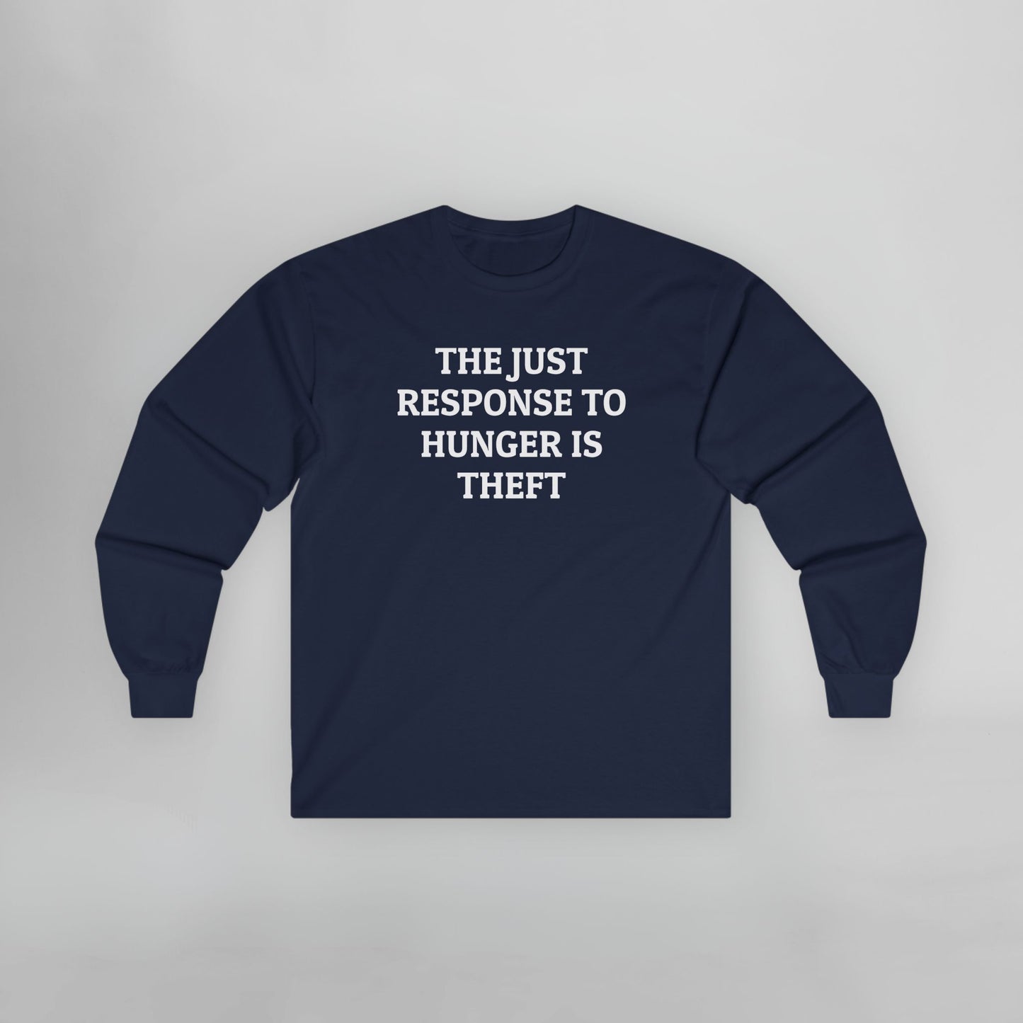 The Just Response to Hunger Is Theft Long Sleeve Tee