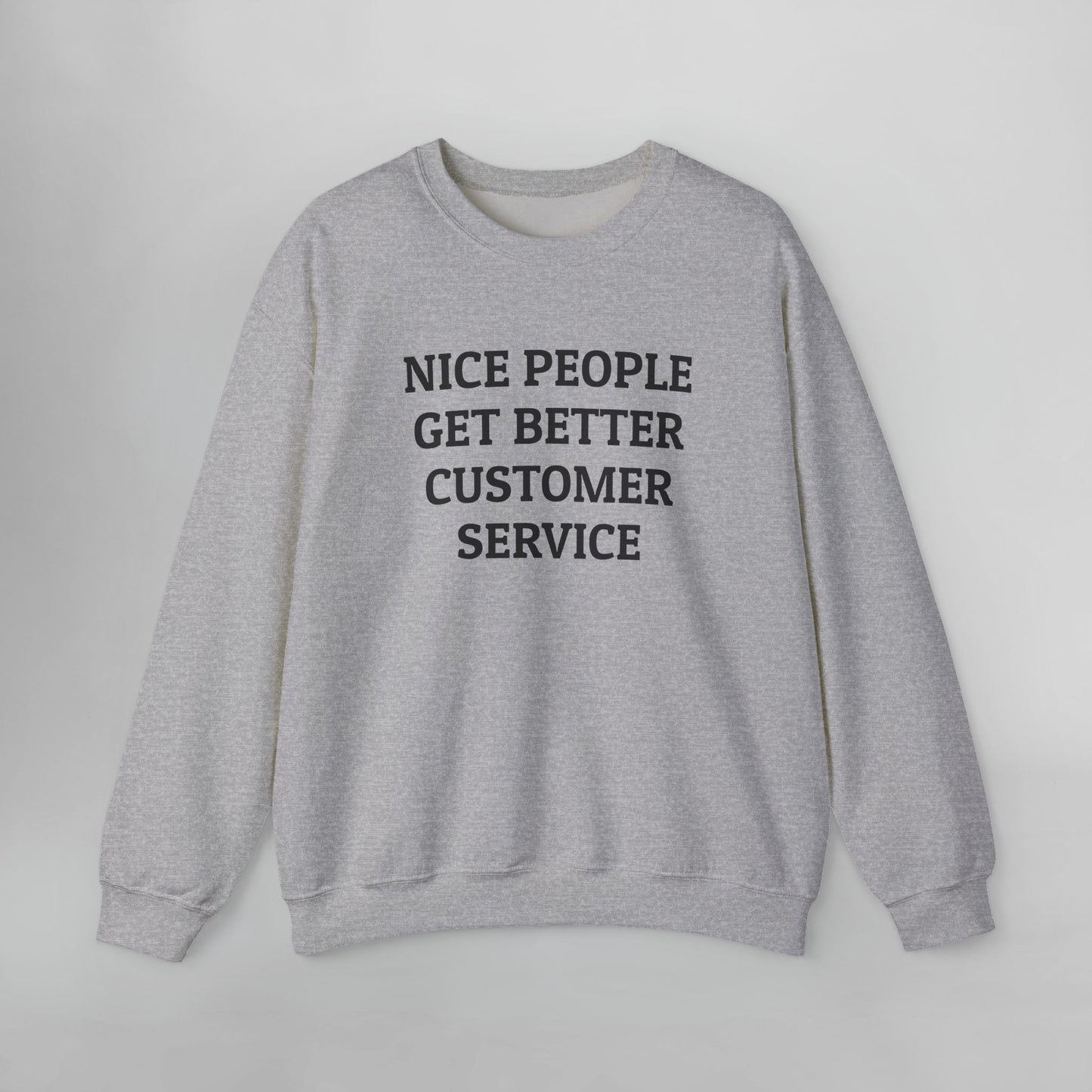 Nice People Get Better Customer Service Sweatshirt