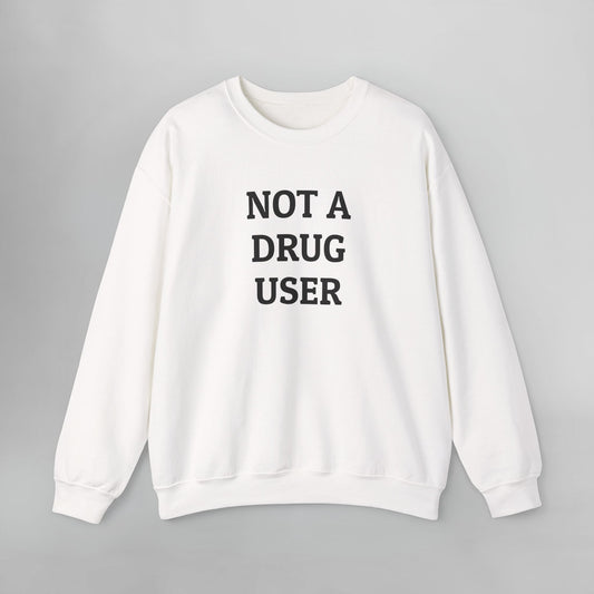 Not A Drug User Sweatshirt