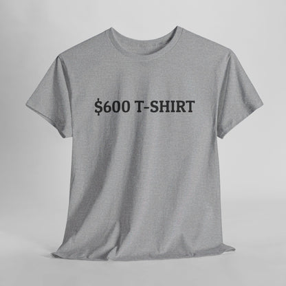 $600 T-Shirt Tee