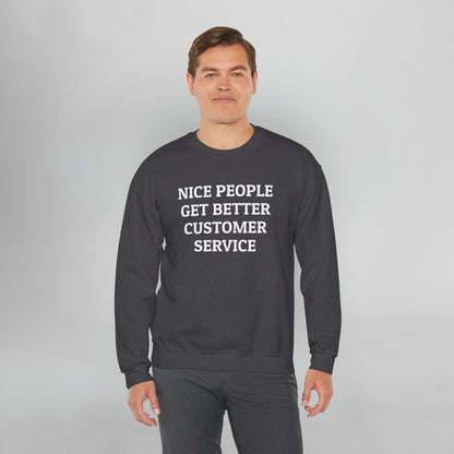 Nice People Get Better Customer Service Sweatshirt