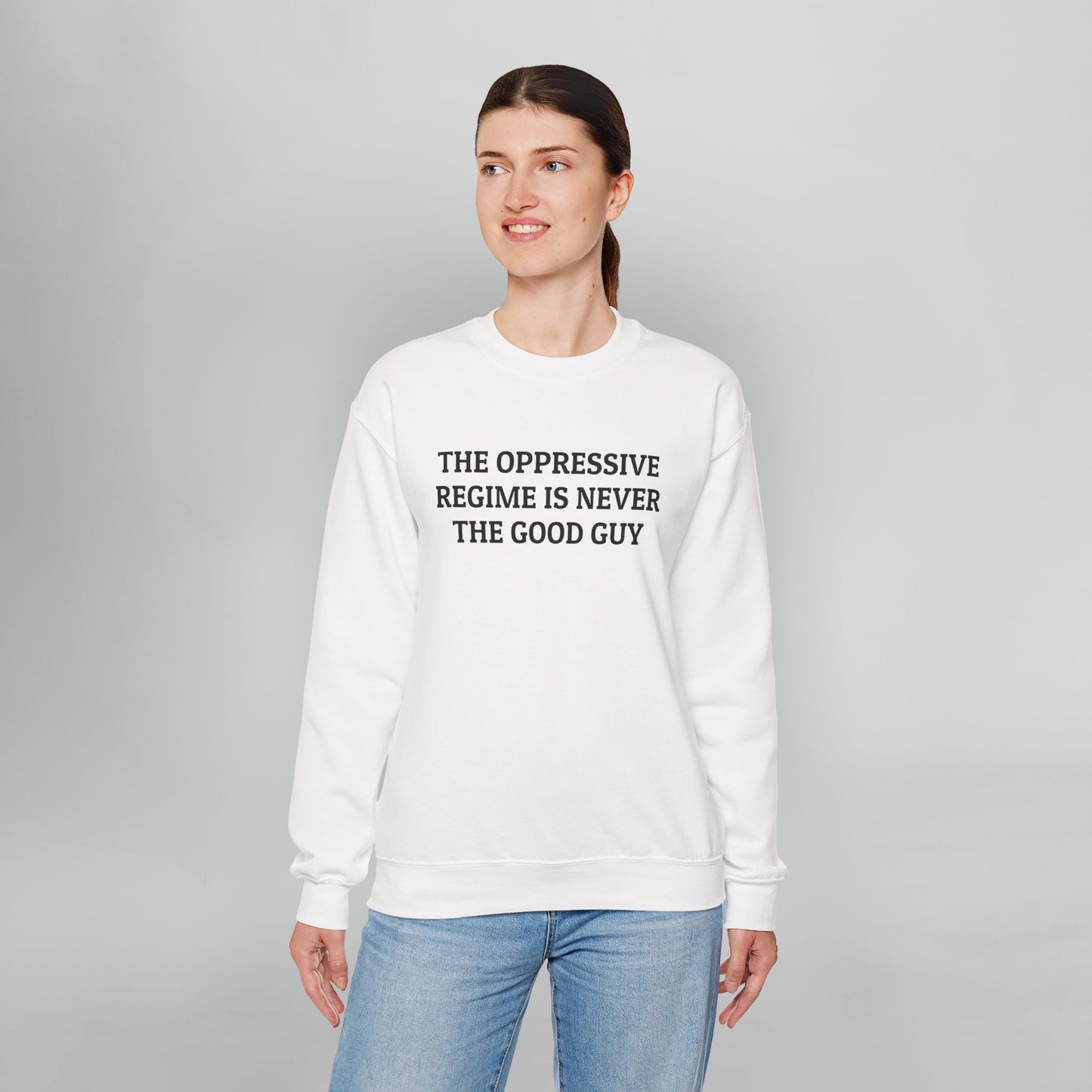 The Oppressive Regime Is Never the Good Guy Sweatshirt
