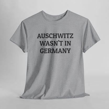 Auschwitz Wasn't In Germany Tee