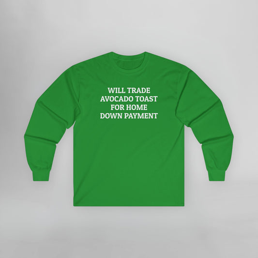 Will Trade Avocado Toast for Home Down Payment Long Sleeve Tee