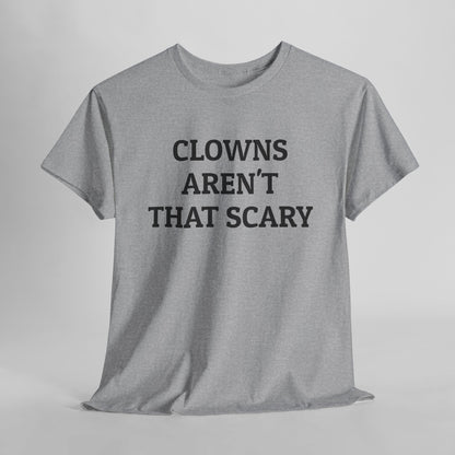 Clowns Aren't That Scary Tee