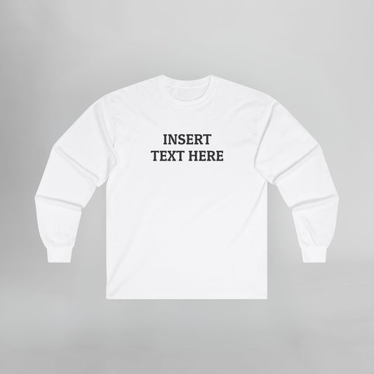 Insert Text Here Long Sleeve Tee