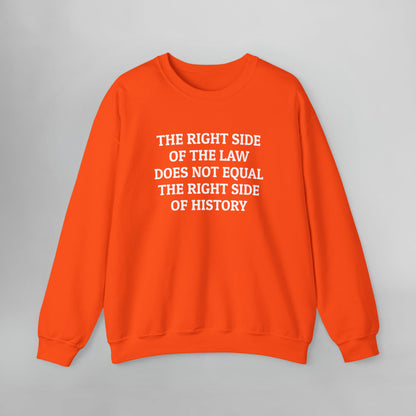 The Right Side of the Law Does Not Equal The Right Side of History Sweatshirt