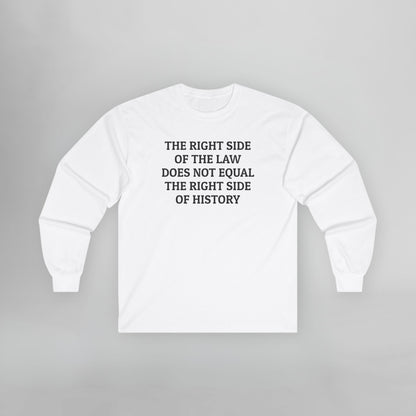 The Right Side of the Law Does Not Equal The Right Side of History Long Sleeve Tee