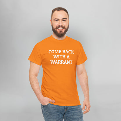 Come Back With a Warrant Tee
