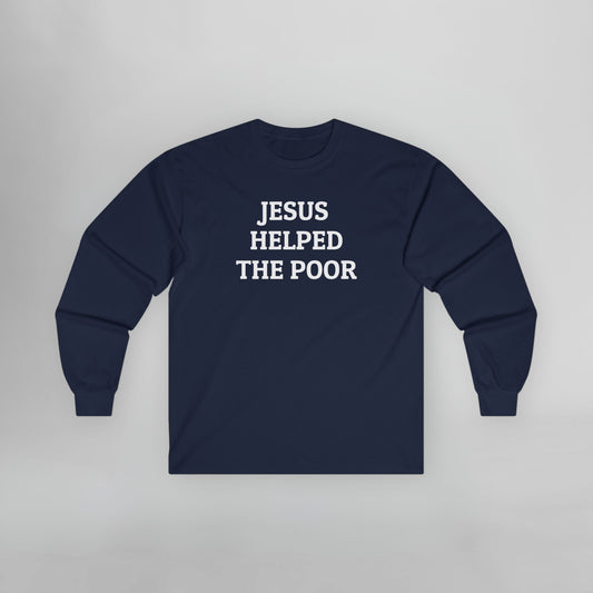Jesus Helped the Poor Long Sleeve Tee