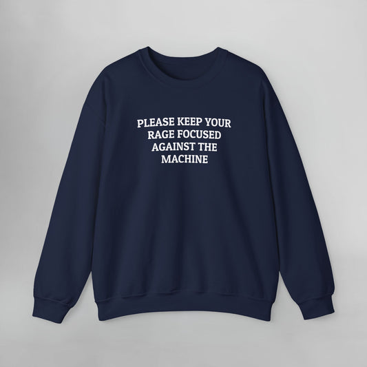 Please Keep Your Rage Focused Against the Machine Sweatshirt