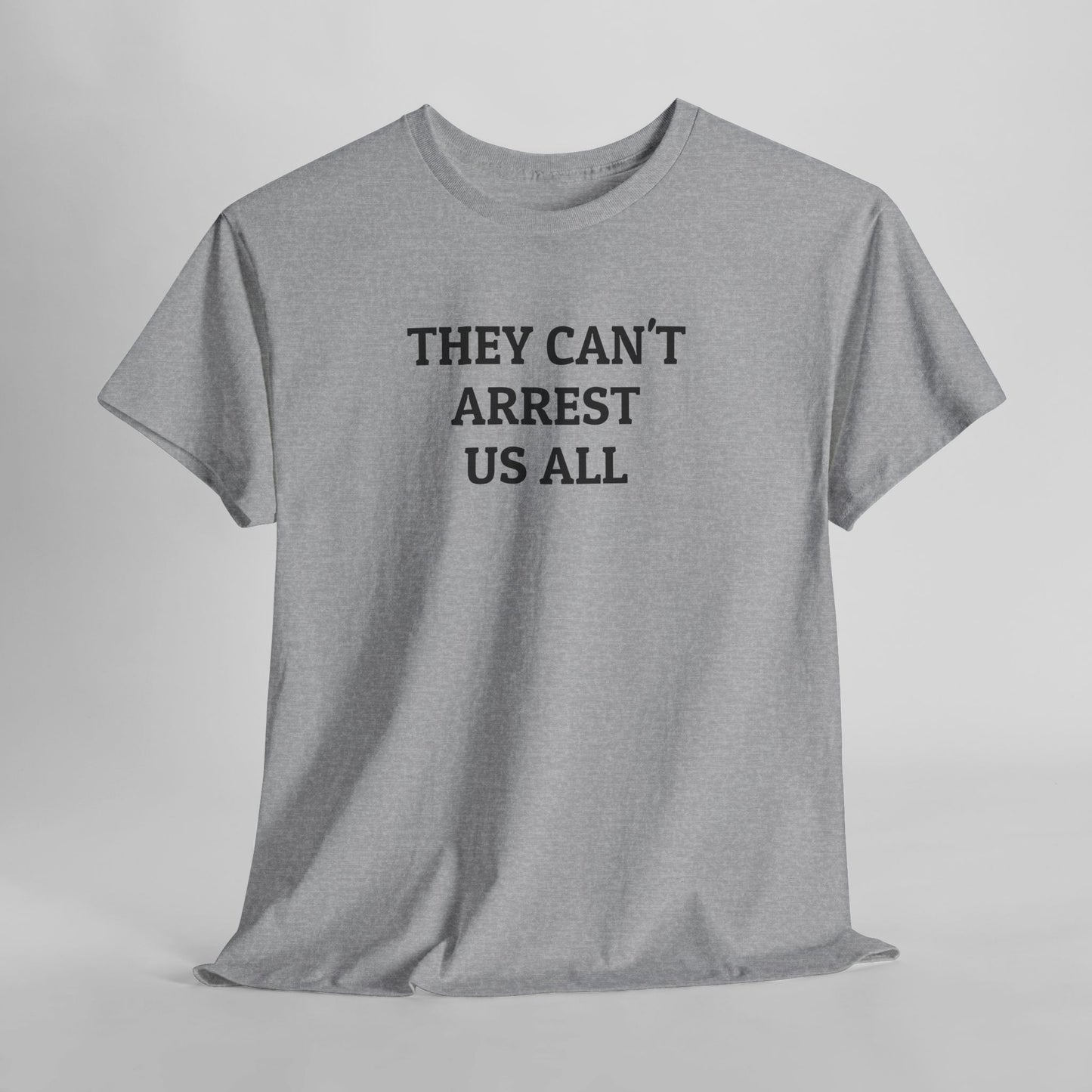 They Can't Arrest Us All Tee