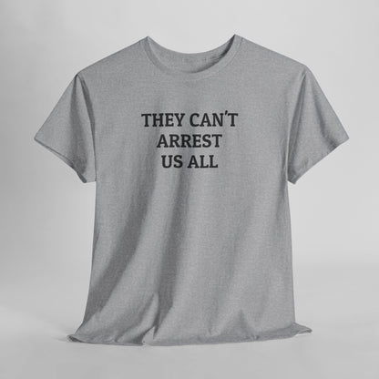 They Can't Arrest Us All Tee