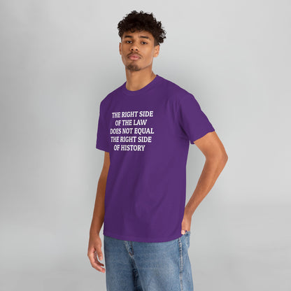 The Right Side of the Law Does Not Equal The Right Side of History Tee