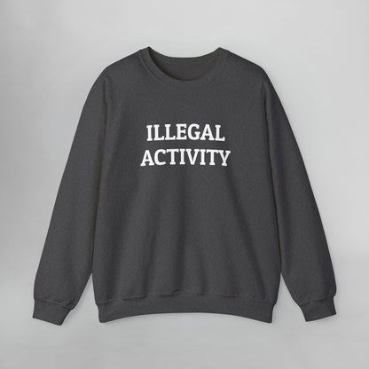 Illegal Activity Sweatshirt