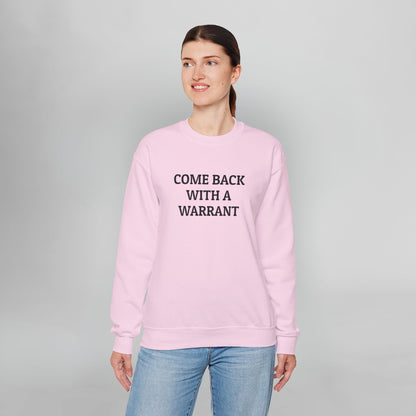 Come Back With a Warrant Sweatshirt
