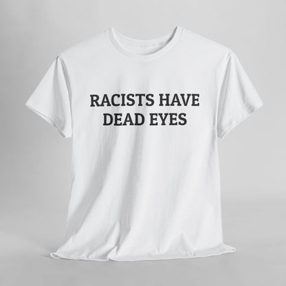 Racists Have Dead Eyes Tee