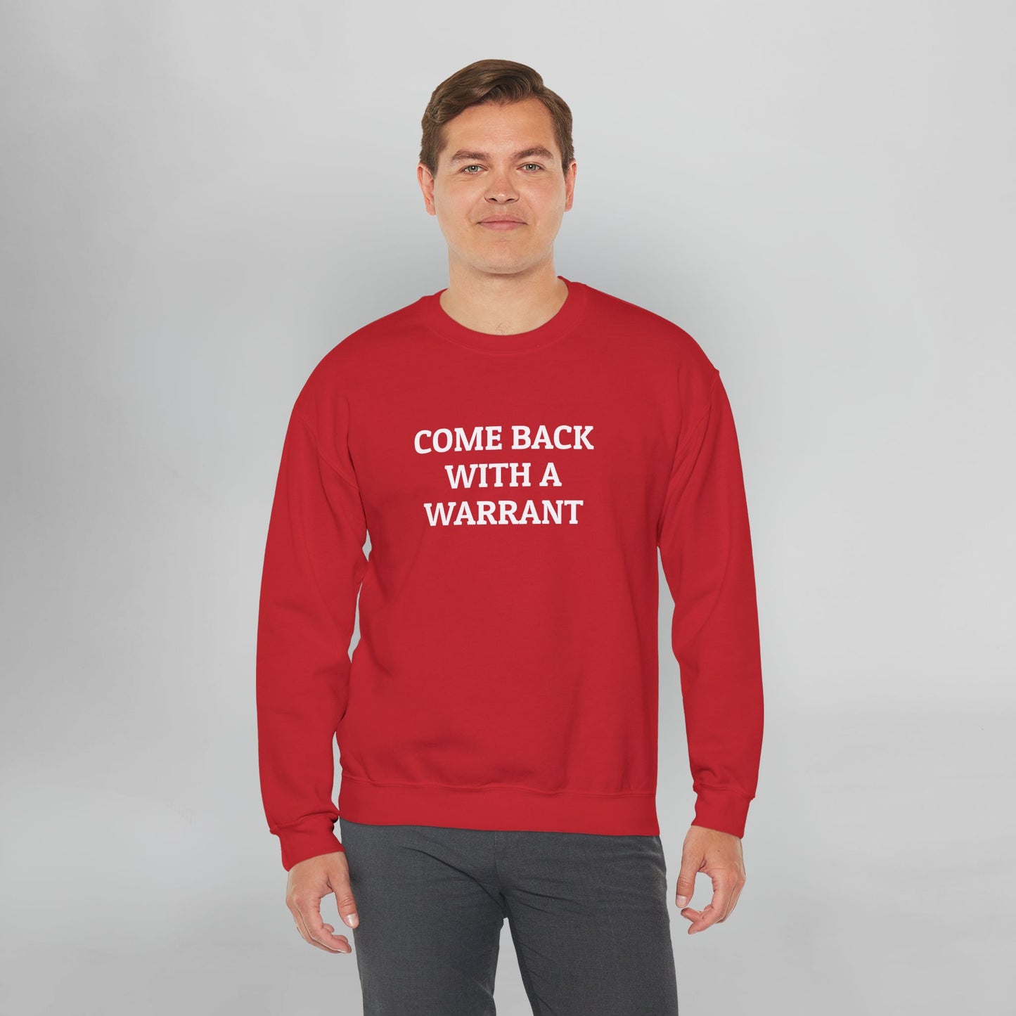 Come Back With a Warrant Sweatshirt